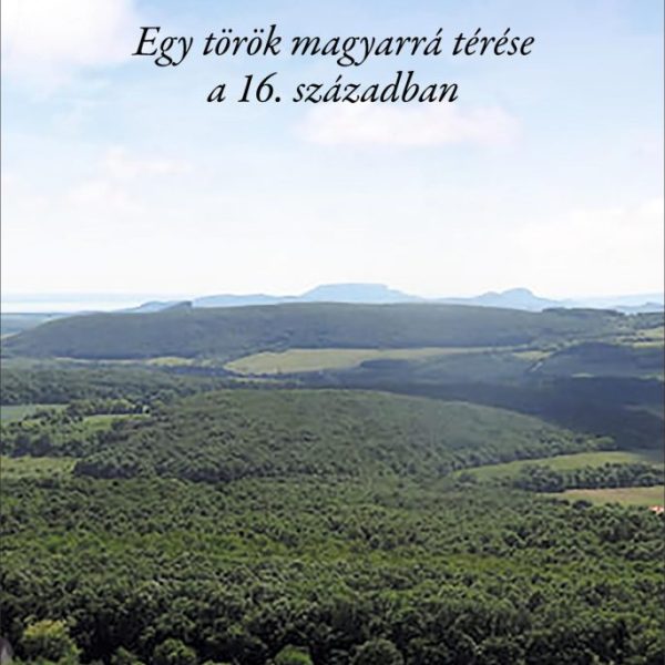 TÚLÉLŐK - EGY TÖRÖK MAGYARRÁ TÉRÉSE A 16. SZÁZADBAN