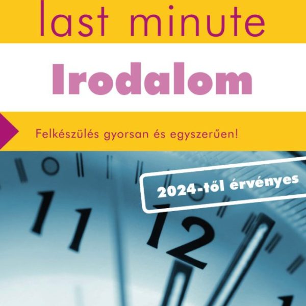 ÉRETTSÉGI LAST MINUTE - IRODALOM (2024-TŐL ÉRVÉNYES)