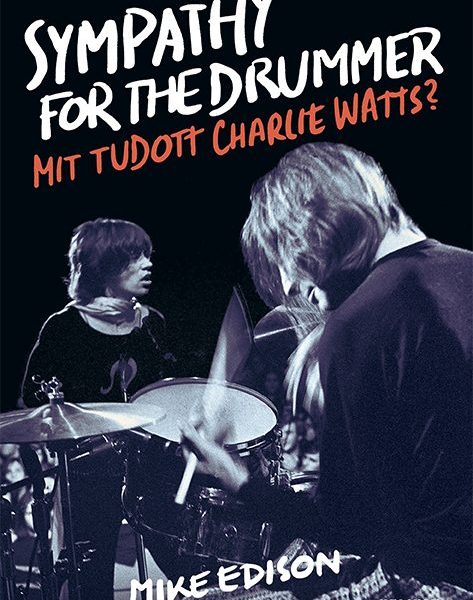 SYMPATHY FOR THE DRUMMER - MIT TUDOTT CHARLIE WATTS?