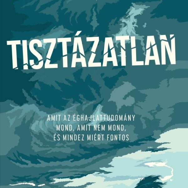 TISZTÁZATLAN - AMIT AZ ÉGHAJLATTUDOMÁNY MOND, AMIT NEM MOND, ÉS MINDEZ MIÉRT FON