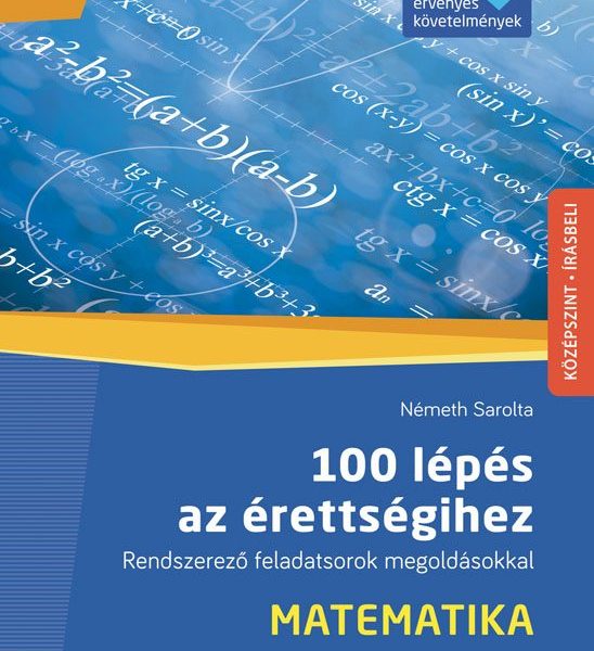 100 LÉPÉS AZ ÉRETTSÉGIHEZ - MATEMATIKA (2024-TŐL ÉRV. KÖVETELMÉNYEK) (MS-3328U)