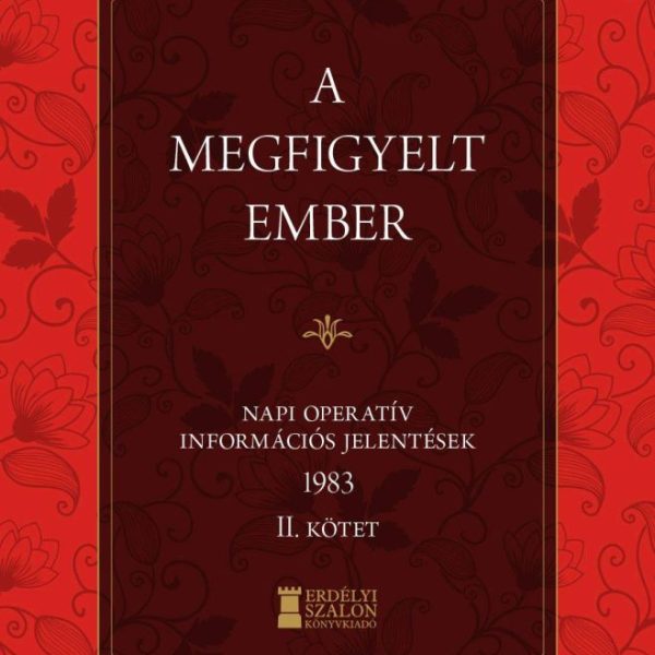 A MEGFIGYELT EMBER - NAPI OPERATÍV INFORMÁCIÓS JELENTÉSEK 1983. II. KÖTET