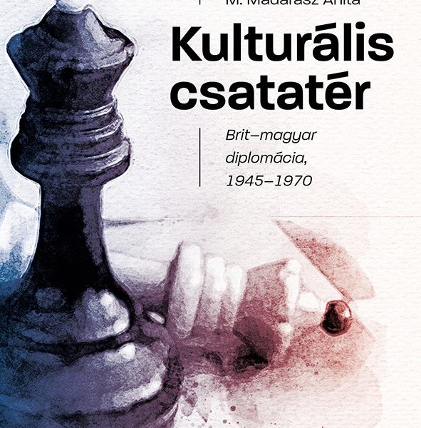 KULTURÁLIS CSATATÉR - BRIT-MAGYAR DIPLOMÁCIA, 1945-1970