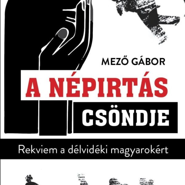A NÉPIRTÁS CSÖNDJE - REKVIEM A DÉLVIDÉKI MAGYAROKÉRT