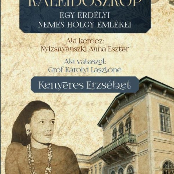 KALEIDOSZKÓP - EGY ERDÉLYI NEMES HÖLGY EMLÉKEI