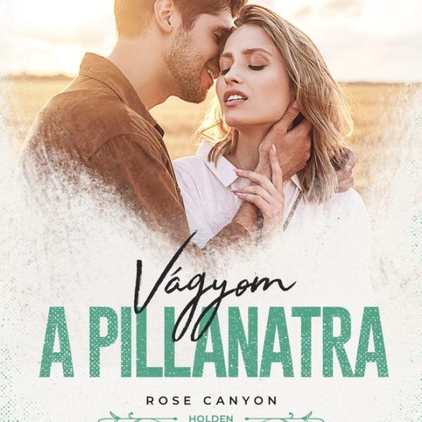 VÁGYOM A PILLANATRA (ROSE CANYON - HOLDEN)