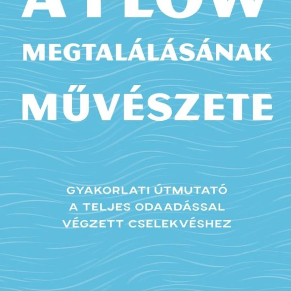A FLOW MEGTALÁLÁSÁNAK MŰVÉSZETE