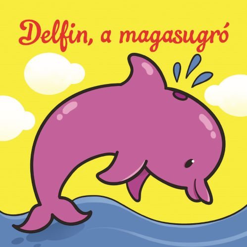 DELFIN, A MAGASUGRÓ - ÁLLATI KALANDOK - SZIVACSKÖNYV