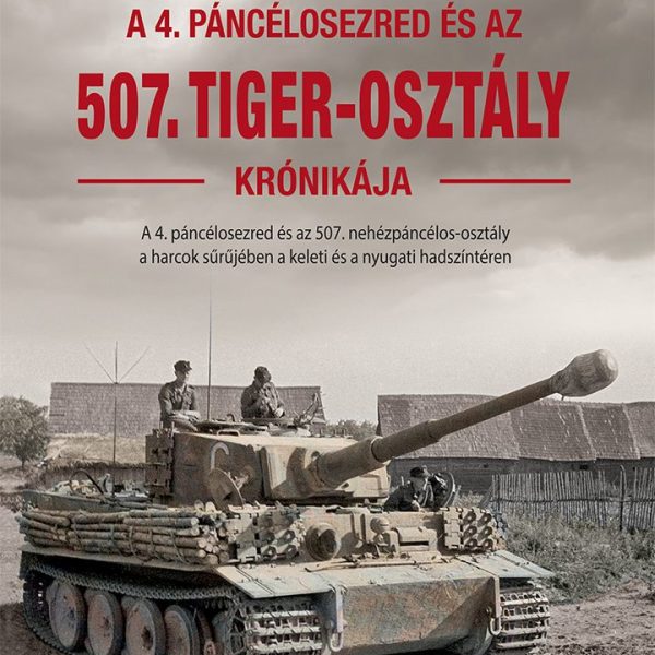 A 4. PÁNCÉLOSEZRED ÉS AZ 507. TIGER -OSZTÁLY KRÓNIKÁJA