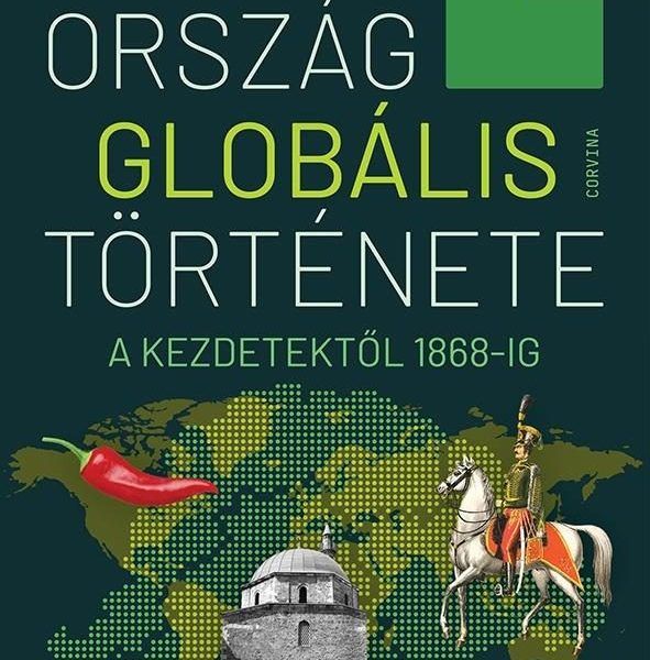 MAGYARORSZÁG GLOBÁLIS TÖRTÉNETE - A KEZDETEKTŐL 1868-IG