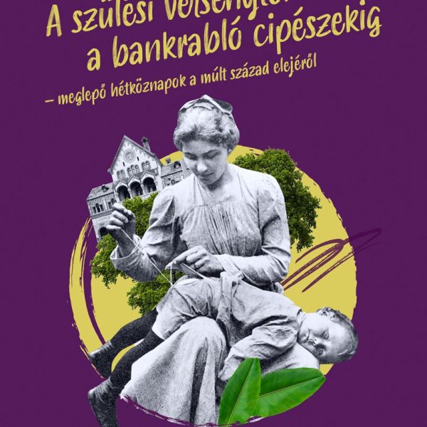 A SZÜLÉSI VERSENYTŐL A BANKRABLÓ CIPÉSZEKIG - MEGLEPŐ HÉTKÖZNAPOK A MÚLT SZÁZAD