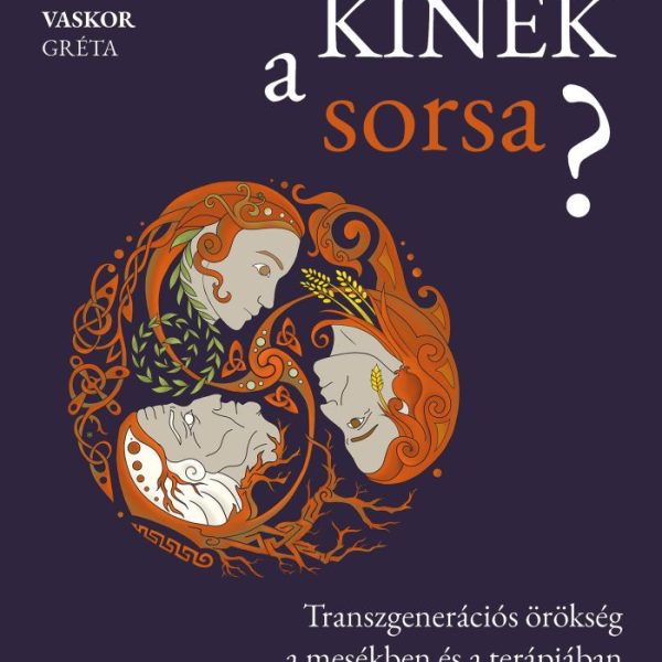 KINEK A SORSA? - TRANSZGENERÁCIÓS ÖRÖKSÉG A MESÉKBEN ÉS A TERÁPIÁBAN