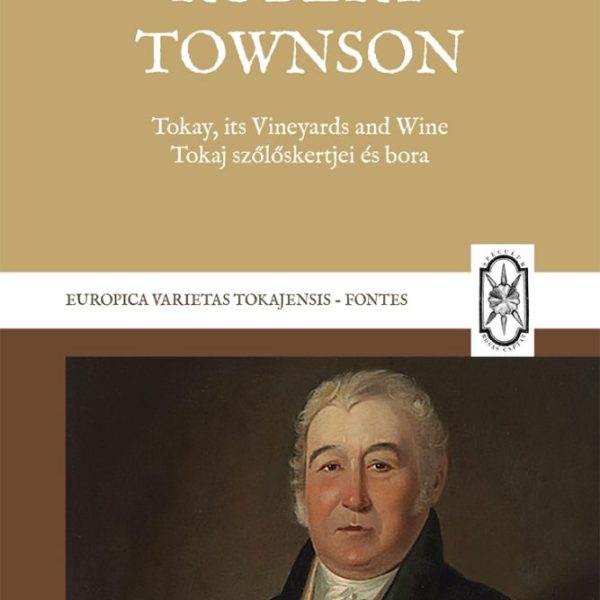 TOKAY, ITS VINEYARDS AND WINE - TOKAJ SZŐLŐSKERTJEI ÉS BORA