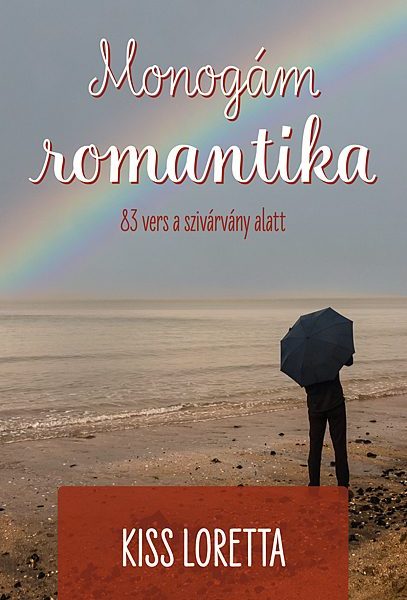 MONOGÁM ROMANTIKA - 83 VERS A SZIVÁRVÁNY ALATT