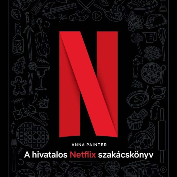 A HIVATALOS NETFLIX SZAKÁCSKÖNYV