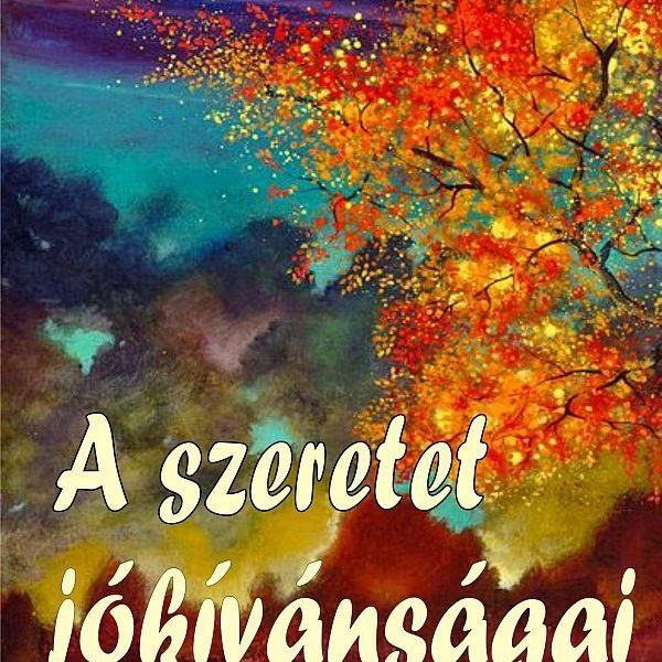 A SZERETET JÓKÍVÁNSÁGAI - BŐVÍTETT KIADÁS