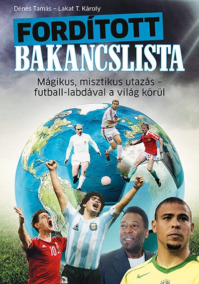 FORDÍTOTT BAKANCSLISTA - MÁGIKUS, MISZTIKUS UTAZÁS - FUTBALL-LABDÁVAL A VILÁG KÖ