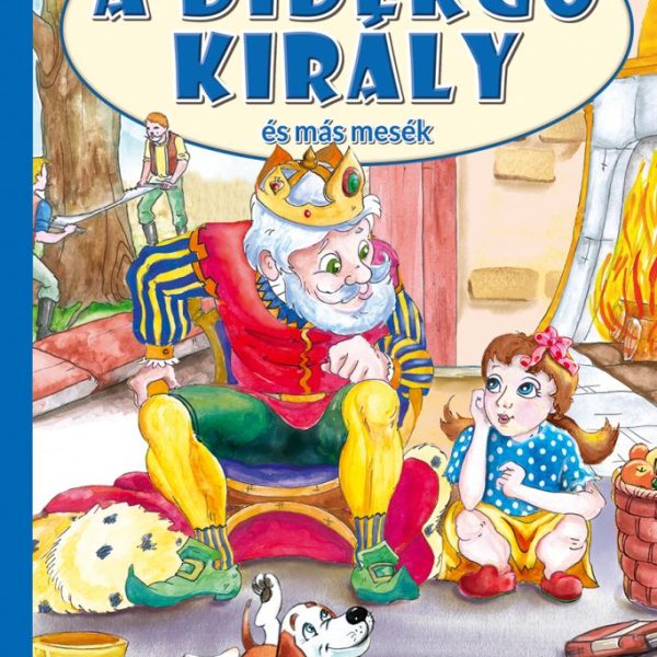 A DIDERGŐ KIRÁLY ÉS MÁS MESÉK