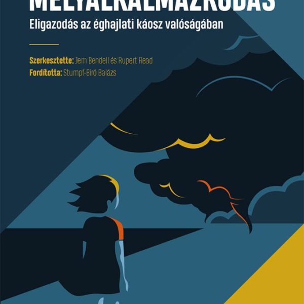 MÉLYALKALMAZKODÁS - ELIGAZODÁS AZ ÉGHAJLATI KÁOSZ VALÓSÁGÁBAN