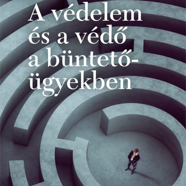 A VÉDELEM ÉS A VÉDŐ A BÜNTETŐ ÜGYEKBEN