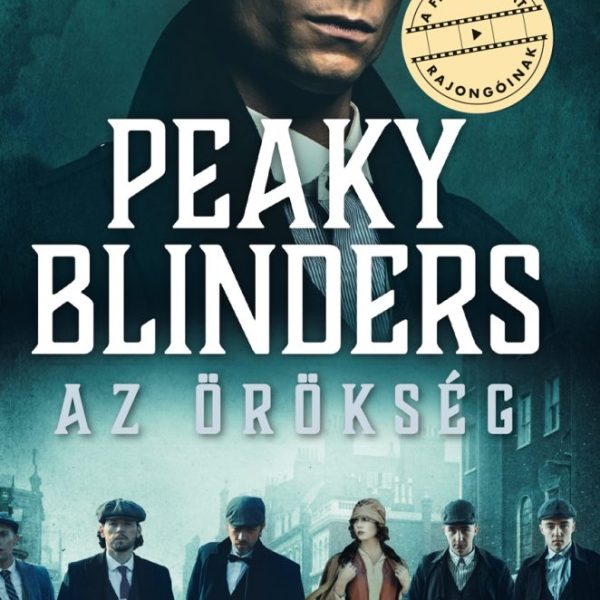 PEAKY BLINDERS  AZ ÖRÖKSÉG