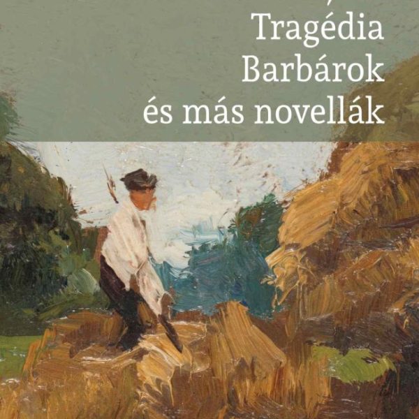 HÉT KRAJCÁR - TRAGÉDIA - BARBÁROK ÉS MÁS NOVELLÁK