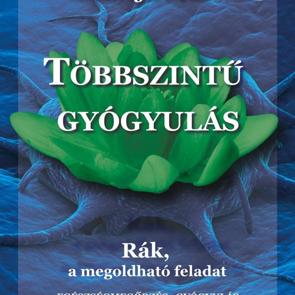 TÖBBSZINTŰ GYÓGYULÁS - RÁK, A MEGOLDHATÓ FELADAT