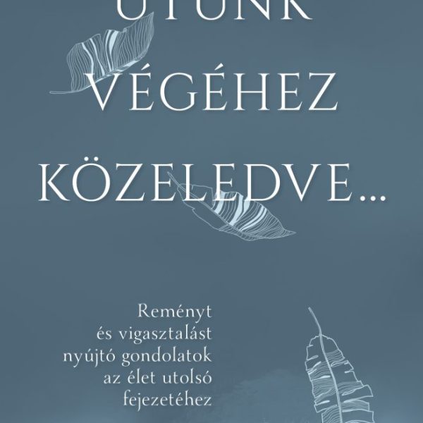 UTUNK VÉGÉHEZ KÖZELEDVE
