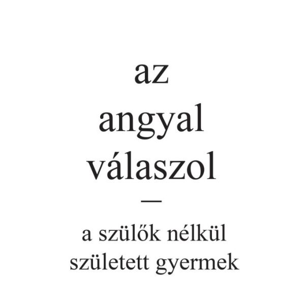 AZ ANGYAL VÁLASZOL - A SZÜLŐK NÉLKÜL SZÜLETETT GYERMEK