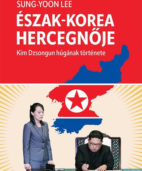 ÉSZAK-KOREA HERCEGNŐJE - KIM DZSONGUN HÚGÁNAK TÖRTÉNETE