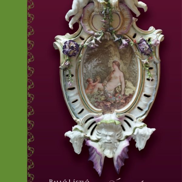 ÉRTÉKES PORCELÁNJAINK - EURÓPAI PORCELÁNKINCSEK GYŰJTEMÉNYEINKBEN