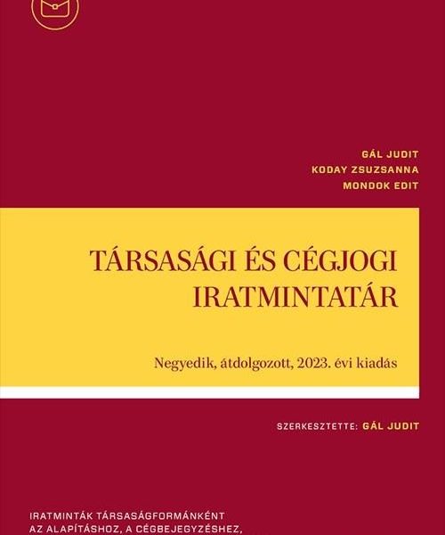 TÁRSASÁGI ÉS CÉGJOGI IRATMINTATÁR - 4. ÁTDOLGOZOTT, 2023. ÉVI KIADÁS