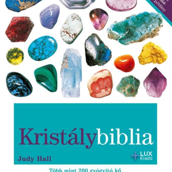 KRISTÁLYBIBLIA - TÖBB MINT 200 GYÓGYÍTÓ KŐ