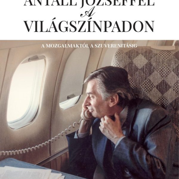 ANTALL JÓZSEFFEL A VILÁGSZÍNPADON