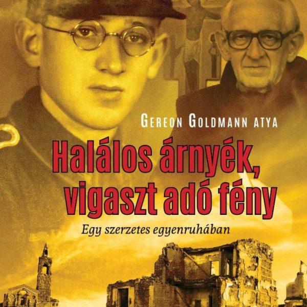 HALÁLOS ÁRNYÉK, VIGASZT ADÓ FÉNY- EGY SZERZETES EGYENRUHÁBAN