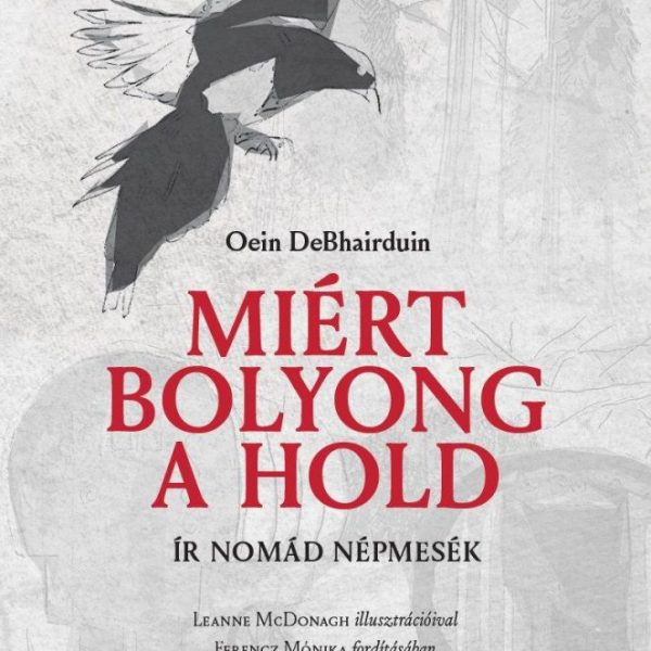 MIÉRT BOLYONG A HOLD - ÍR NOMÁD NÉPMESÉK