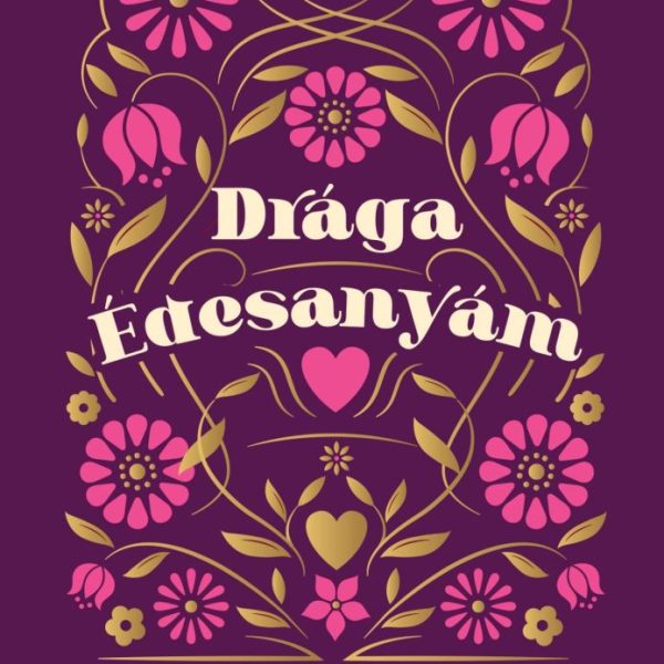 DRÁGA ÉDESANYÁM - 14 MEGHATÓ TÖRTÉNET ARRÓL, AKI A LEGFONTOSABB