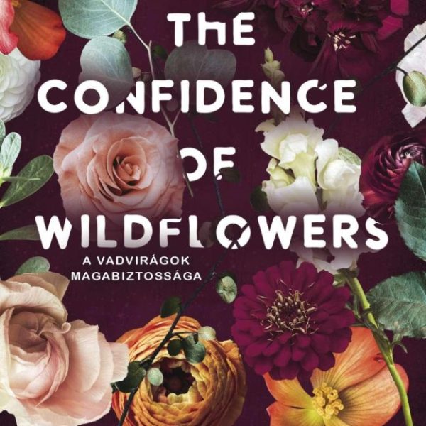 THE CONFIDENCE OF WILDFLOWERS - A VADVIRÁGOK MAGABIZTOSSÁGA