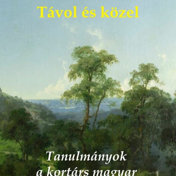 TÁVOL ÉS KÖZEL - TANULMÁNYOK A KORTÁRS MAGYAR ÉS NÉMET IRODALOMRÓL
