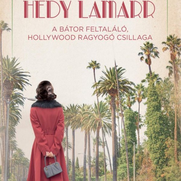 HEDY LAMARR   A BÁTOR FELTALÁLÓ, HOLLYWOOD RAGYOGÓ CSILLAGA