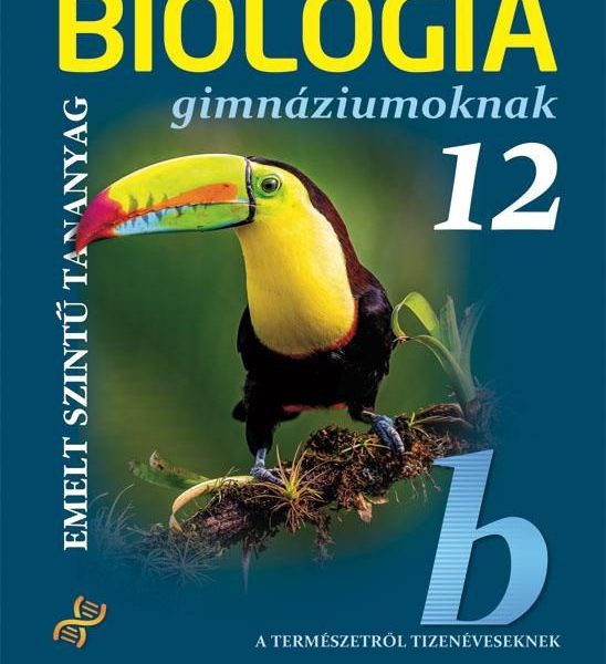 BIOLÓGIA GIMNÁZIUMOKNAK 12. O. - EMELT SZINTŰ TANANYAG
