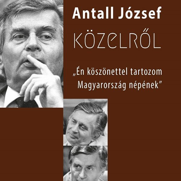 ANTALL JÓZSEF KÖZELRŐL