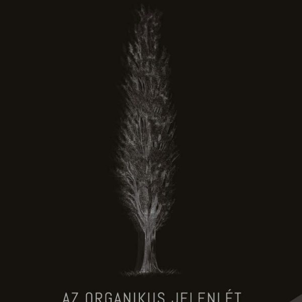 AZ ORGANIKUS JELENLÉT POÉTIKÁJA
