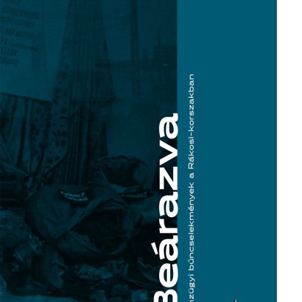 BEÁRAZVA- PÉNZÜGYI BŰNCSELEKMÉNYEK  A RÁKOSI -KORSZAKBAN