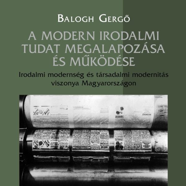 A MODERN IRODALMI TUDAT MEGALAPOZÁSA ÉS MŰKÖDÉSE