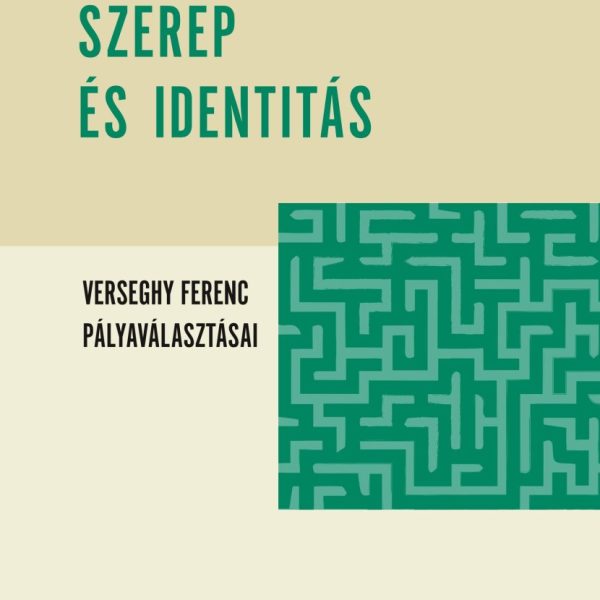 SZEREP ÉS IDENTITÁS - VERSEGHY FERENC PÁLYAVÁLASZTÁSAI