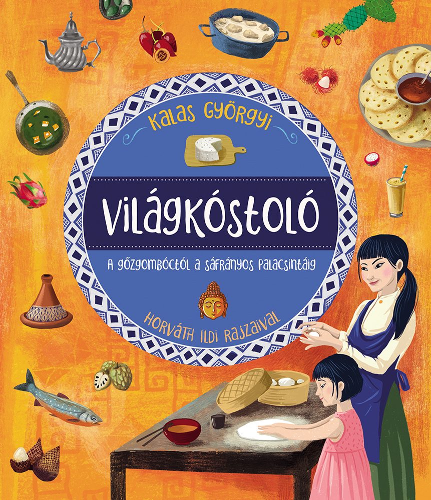 VILÁGKÓSTOLÓ - A GŐZGOMBÓCTÓL A SÁFRÁNYOS PALACSINTÁIG
