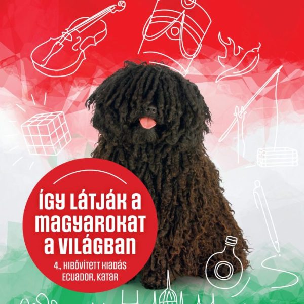 ÍGY LÁTJÁK A MAGYAROKAT A VILÁGBAN - 4., BŐVÍTETT KIADÁS