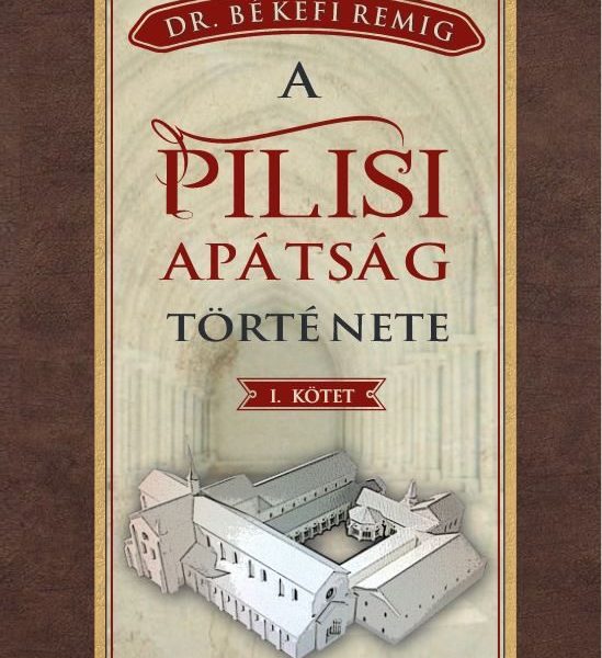 A PILISI APÁTSÁG TÖRTÉNETE I. KÖTET