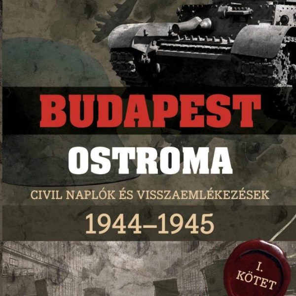 AHOGY MI LÁTTUK- BUDAPEST OSTROMA I. CIVIL NAPLÓK ÉS VISSZAEMLÉKEZÉSEK 1944-1945
